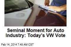 Seminal Moment for Auto Industry: Today&#39;s VW Vote