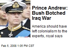 Prince Andrew: Bush Botched Iraq War