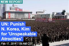 UN: Punish Pyongyang&#39;s &#39;Unspeakable Atrocities&#39;