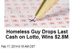 Homeless Guy Drops Last Cash on Lotto, Wins $2.8M