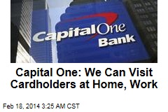 Cap One to Customers: We Can Visit You at Home, Work