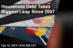 Household Debt Takes Biggest Leap Since 2007