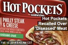 Hot Pockets Recalled Over &#39;Diseased&#39; Meat