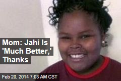 Mom: Jahi Is &#39;Much Better,&#39; Thanks