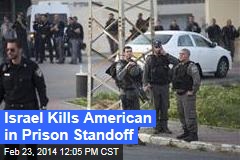 Israel Kills American in Prison Standoff