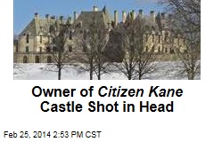 Owner of Citizen Kane Castle Shot in Head
