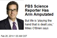 PBS Science Reporter Has Arm Amputated