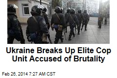 Ukraine Breaks Up Elite Cop Unit Accused of Brutality