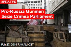 Pro-Russia Gunmen Seize Crimea Parliament
