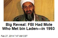 Big Reveal: FBI Had Mole Who Met bin Laden&mdash;in 1993
