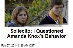 Sollecito: I Questioned Amanda Knox&#39;s Behavior
