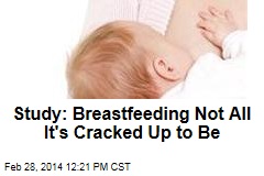 Study: Breastfeeding Not All It&#39;s Cracked Up to Be