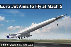Euro Jet Aims to Fly at Mach 5
