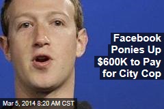 Facebook Ponies Up $600K to Pay for City Cop
