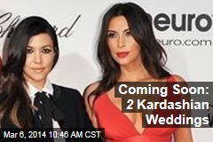 Coming Soon: 2 Kardashian Weddings