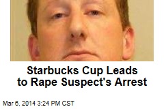 Starbucks Cup Leads to Rape Suspect&#39;s Arrest