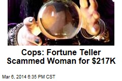 Cops: Fortune Teller Scammed Woman for $217K