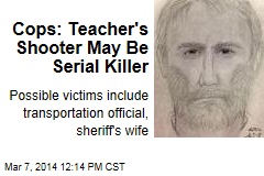 Cops: Teacher&#39;s Shooter May Be Serial Killer