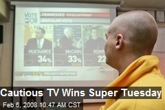 Cautious TV Wins Super Tuesday