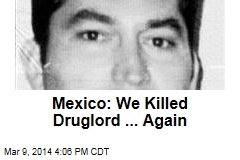 Mexico: We Killed Top Druglod ... Again