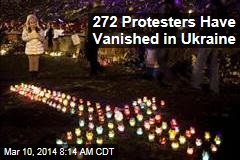 272 Protesters Have Vanished in Ukraine