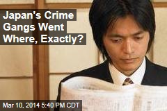 Japan&#39;s Crime Gangs Went Where, Exactly?