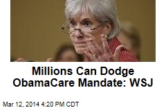 Millions Can Dodge ObamaCare Mandate: WSJ
