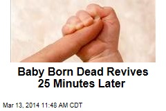 Baby Born Dead Revives 25 Minutes Later