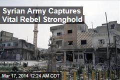 Syrian Army Captures Vital Rebel Stronghold