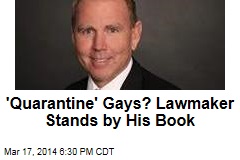 &#39;Quarantine&#39; Gays? Lawmaker Stands by His Book