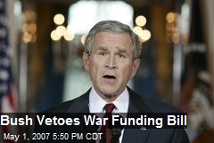 Bush Vetoes War Funding Bill