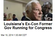 Ex-Con Louisiana Ex-Gov Launches Congress Bid