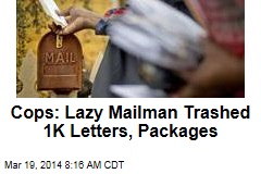 Cops: Lazy Mailman Trashed 1K Letters, Packages