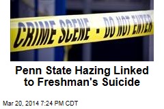 Penn State Hazing Linked to Freshman&#39;s Suicide