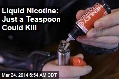 Liquid Nicotine: Just a Teaspoon Could Kill