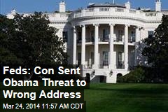 Feds: Con Sent Obama Threat to Wrong Address