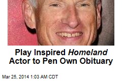 Play Inspired Homeland Actor to Pen Own Obituary