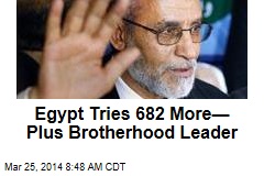 Egypt Tries 682 More&mdash; Plus Brotherhood Leader