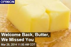 Welcome Back, Butter, We Missed You