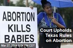 Court Upholds Texas Rules on Abortion