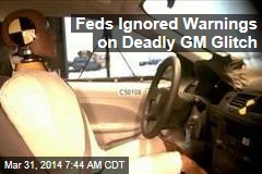Feds Ignored Warnings on Deadly GM Glitch
