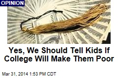 Yes, We Should Tell Kids If College Will Make Them Poor