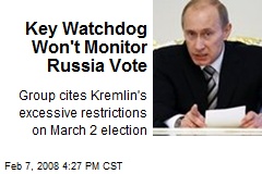 Key Watchdog Won't Monitor Russia Vote