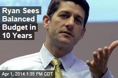 Ryan Sees Balanced Budget in 10 Years