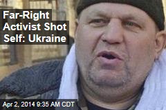 Far-Right Activist Shot Self: Ukraine