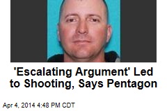 &#39;Escalating Argument&#39; Led to Shooting, Says Pentagon