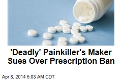 Maker of &#39;Deadly&#39; Painkiller Sues to Block Ban