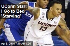 UConn Star: We Go to Bed &#39;Starving&#39;