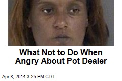 What Not to Do When Angry About Pot Dealer