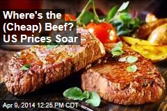 Where&#39;s the (Cheap) Beef? US Prices Soar
